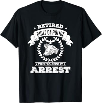 Funny retirement gift for a chief of police, Mens Funny Law Enforcement Retirement Gift For A Chief Of Police T-Shirt, Black, Small
