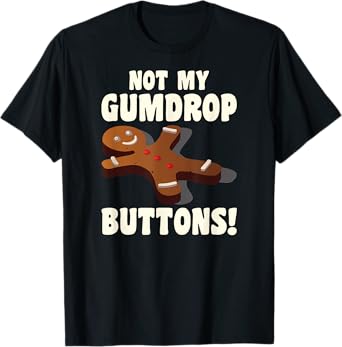 Gingerbread Man Christmas Cookie Not My Gumdrop Buttons T-Shirt