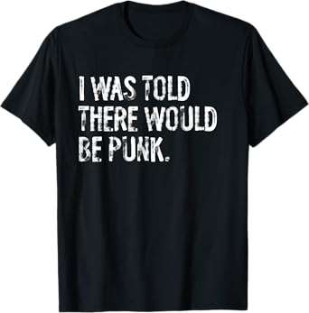 I Was Told There Would Be Punk Music T-Shirt
