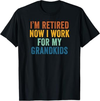 Iโm Retired Now I Work For My Grandkids Retro Vintage T-Shirt