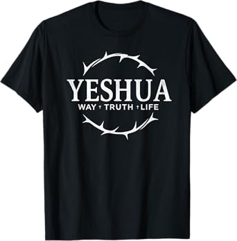 Yeshua Jesus Way Truth Life Christian Faith Tee T-Shirt