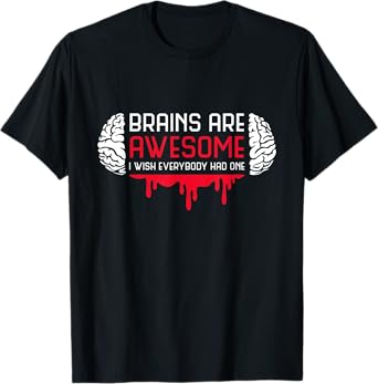 Brains Are Awesome I Wish Everybody Had One Brain Blood T-Shirt