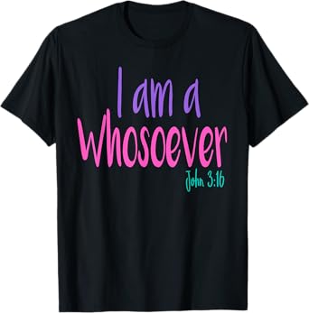 I'M A WHOSOEVER SHIRT I am Bible Verse T-shirt John 3:16 T-Shirt