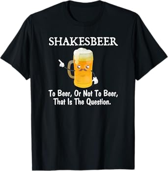 To Beer, Or Not To Beer Funny Drinkers Joke Pun T-Shirt