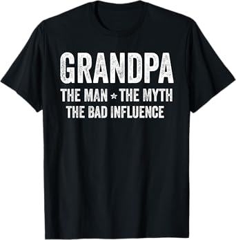 Grandpa The Man The Myth The Bad Influence Funny Grandpa T-Shirt