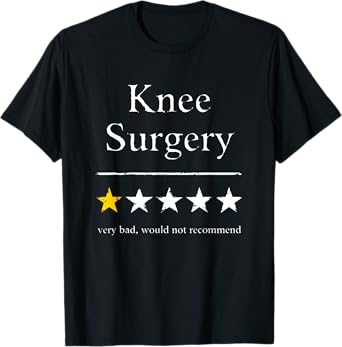 Knee Surgery T-Shirt Funny Knee Surgery Would Not Recommend T-Shirt
