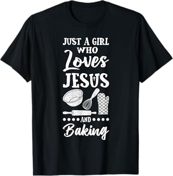 Just A Girl Who Loves Jesus And Baking Christian Baker T-Shirt