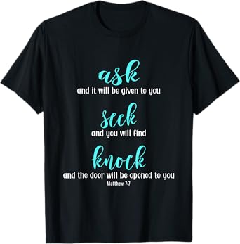 Matthew 7:7 Ask Seek Knock Jesus is King Bible T-Shirt