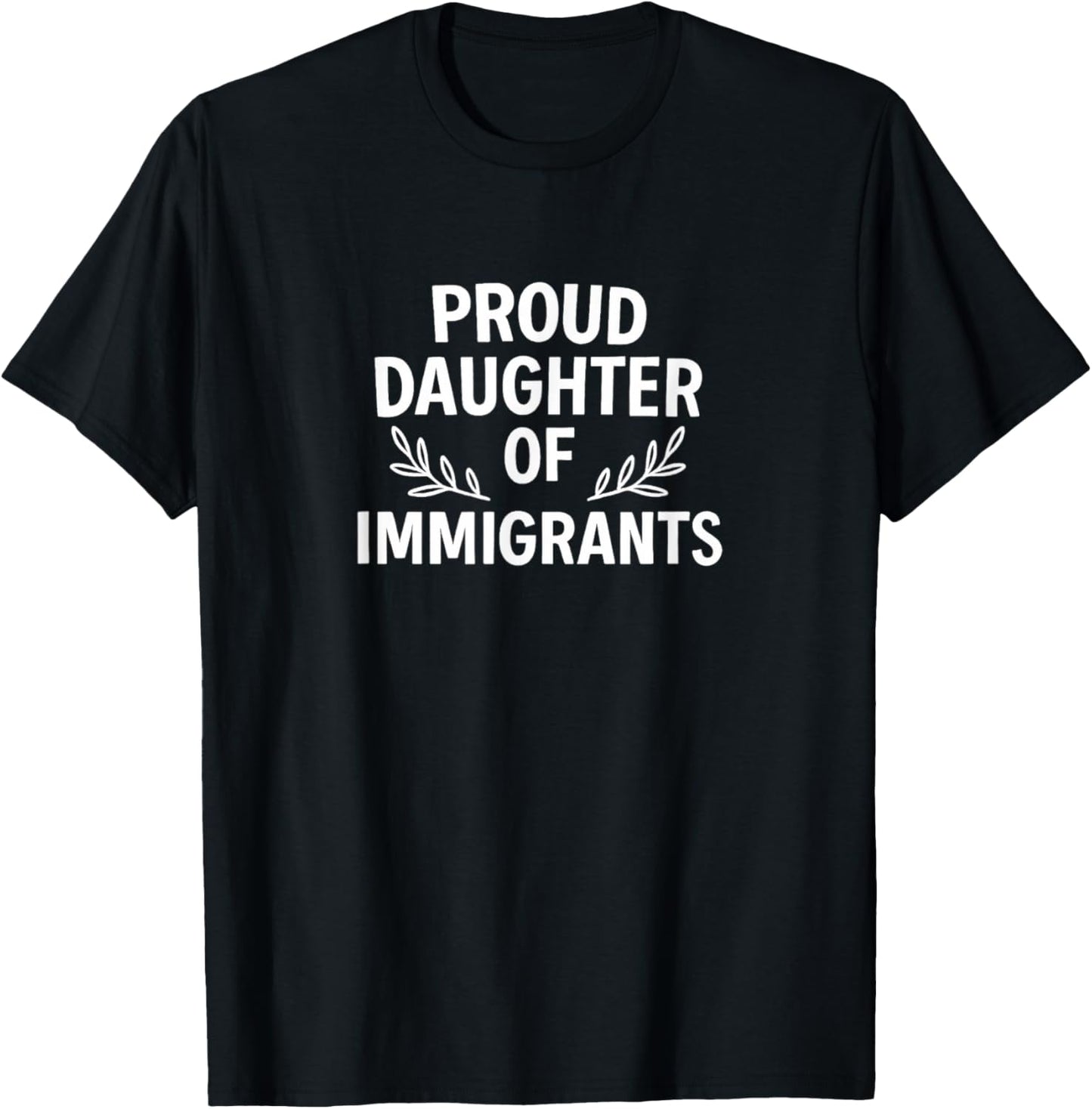 Proud Daughter Of Immigrants - T-Shirt