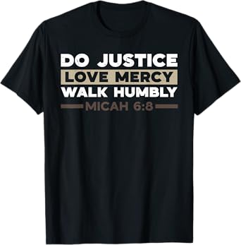 Do Justice Love Mercy Walk Humbly Micah 6:8 Christian Verse T-Shirt