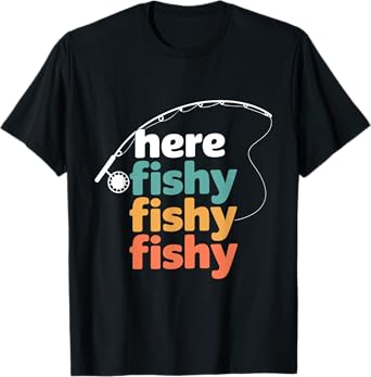 Here Fishy Fisherman Fishing Rod Fish Fishing Saying Angler T-Shirt