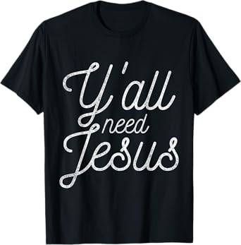You All Need Jesus T-Shirt