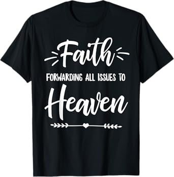 Faith Forwarding All Issues To Heaven Cute Christian Gift T-Shirt