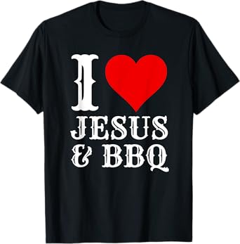 Love Jesus BBQ Proud Christian Food Grill Meat Smoker T-Shirt