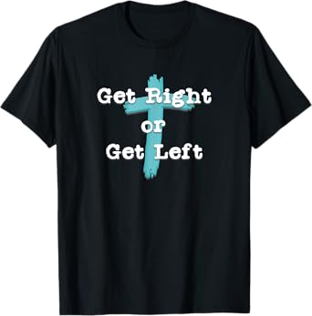 Get Right or Get Left Christian Shirt White Letter T-Shirt