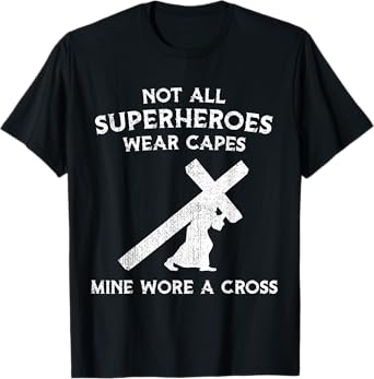 Not All Superheroes Wear Capes, Mine Wore A Cross T-Shirt