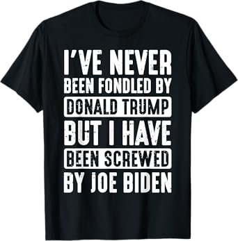 I've Never Been Fondled By Donald Trump T-Shirt