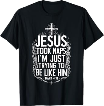 Jesus Took Naps I'm Just Trying To Be Like Him Christian T-Shirt