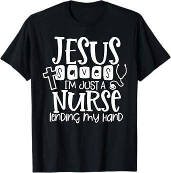 Jesus Saves I'm Just A Nurse Lending My Hand T-Shirt