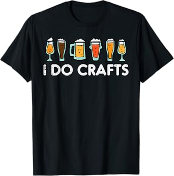 I Do Crafts Beer Funny Oktoberfest Homebrew Men Women Dad T-Shirt