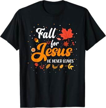 Fall For Jesus He Never Leaves Shirt Christian Faith Lover T-Shirt