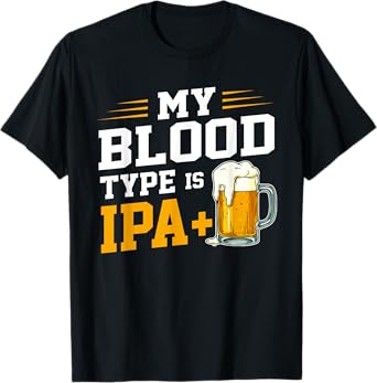 My Blood Type is IPA+ Positive Beer Drinking Drinker T-Shirt