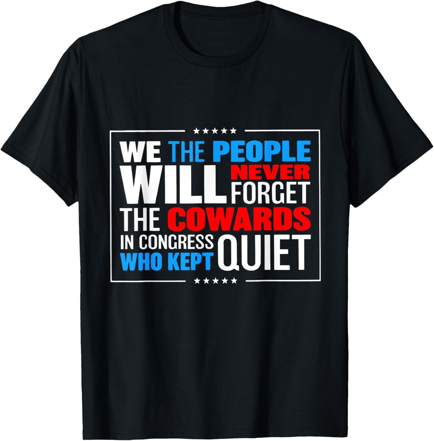We The People Will Never Forget The Cowards In Congress Who T-Shirt