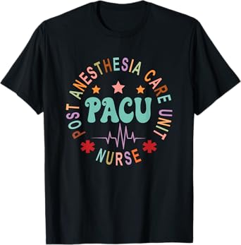 Funny PACU Nurse Post Anesthesia Care Unit Nurse Day T-Shirt