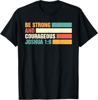 Be Strong and Courageous Joshua 1: 9 Jesus King Christian T-Shirt