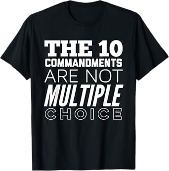 The 10 Commandments Are Not Multiple Choice Funny T-Shirt
