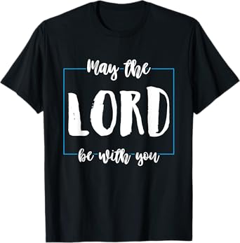 May The Lord Be With You Funny Religion God Christian Gifts T-Shirt
