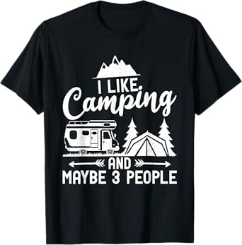 I like Camping and maybe 3 People Travel Nature RV Camping T-Shirt
