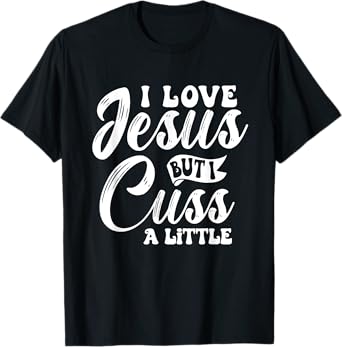 Funny Christian - I Love Jesus But I Cuss - Religious T-Shirt