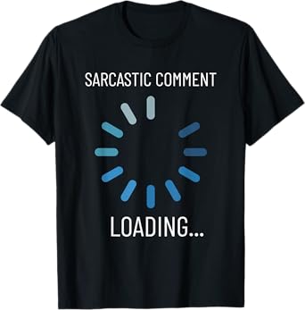 Sarcastic Comment Loading Funny Sarcasm Humor T-Shirt