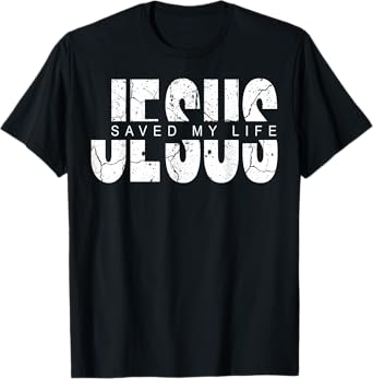 Jesus Saved My Life Christian Cross God Faith Bible Pray T-Shirt