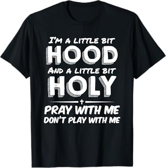 Little Bit Hood Little Holy Pray With Me Don't Play With Me T-Shirt