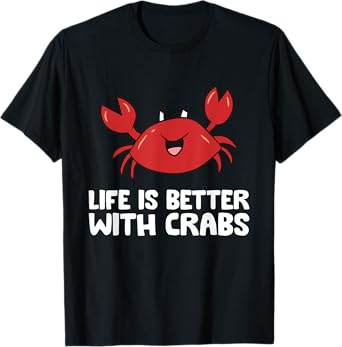 Crab Seafood Pet Crab Life Is Better With Crabs T-Shirt