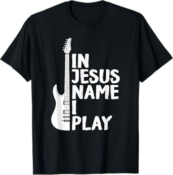 In Jesus Name I Play Guitar Christian Gift Guitar Lover T-Shirt