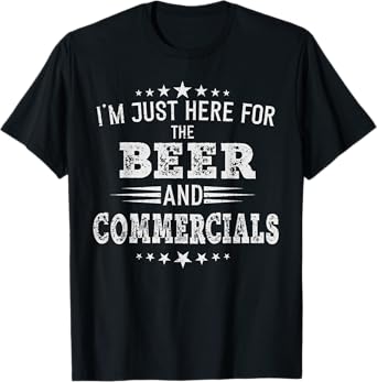 I'm just Here for the Beer and Commercials women football T-Shirt