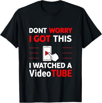 Don't Worry I Got This I Watched A VideoTube Funny Grilling T-Shirt