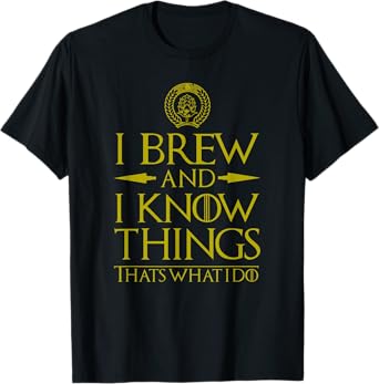I Brew and I Know Things Funny Home Brewing Beer T-Shirt T-Shirt
