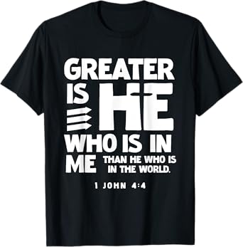 Greater is HE 1 John 4:4 Scriptures for Christian Men Women T-Shirt