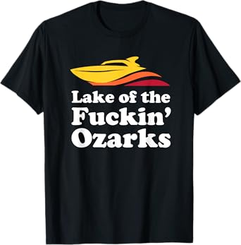Funny Lake of the Fuckin' Ozarks boating Missouri t-shirt T-Shirt