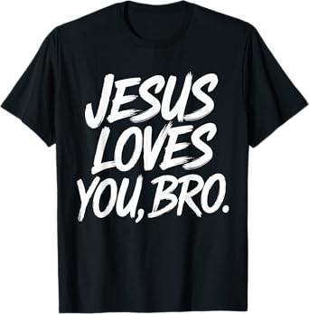 Jesus loves you Bro Christian Religious T-Shirt