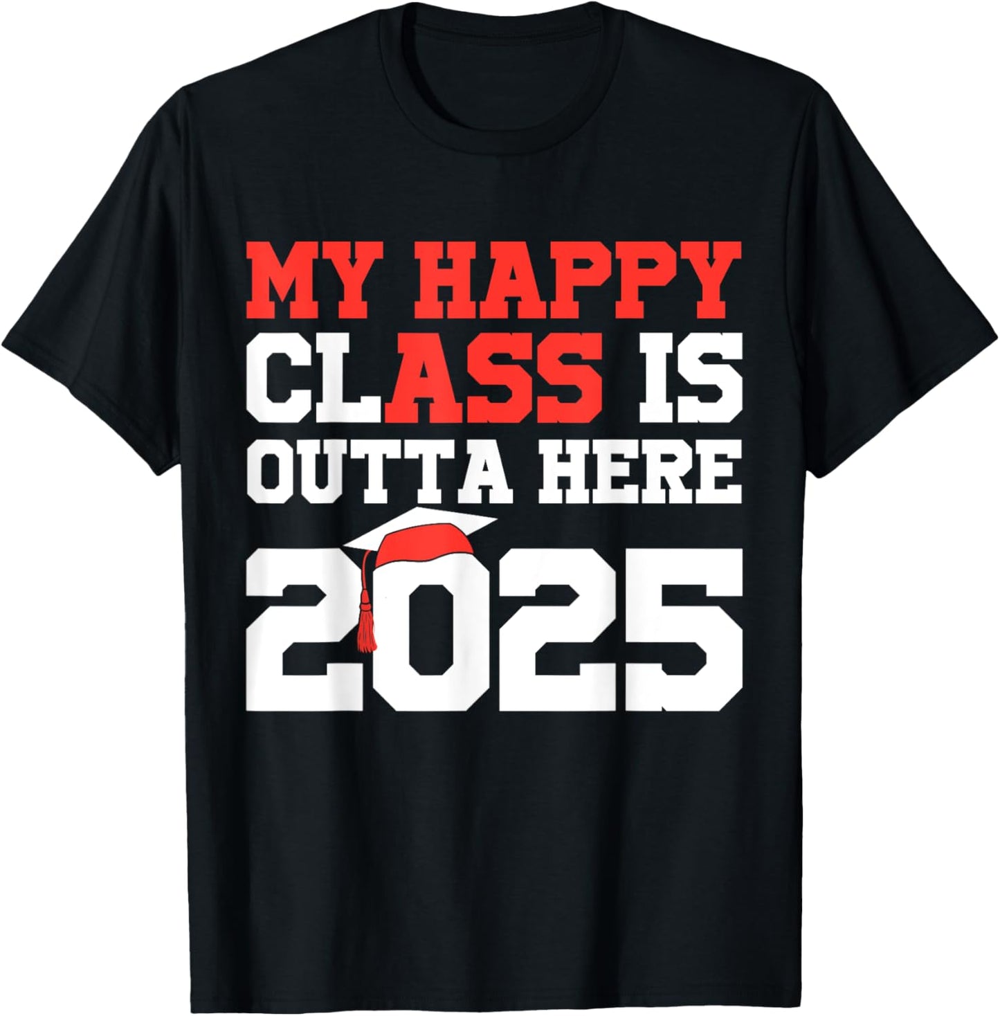 My Happy Class Is Outta Here 2025 Senior Graduation Funny T-Shirt