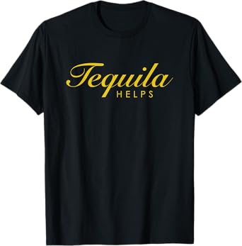 Funny Tequila Helps Gift for Tequila Lovers T-Shirt
