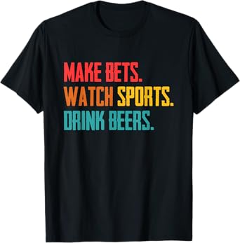 Make bets. Watch sports. Drink beer. Sports betting T-Shirt