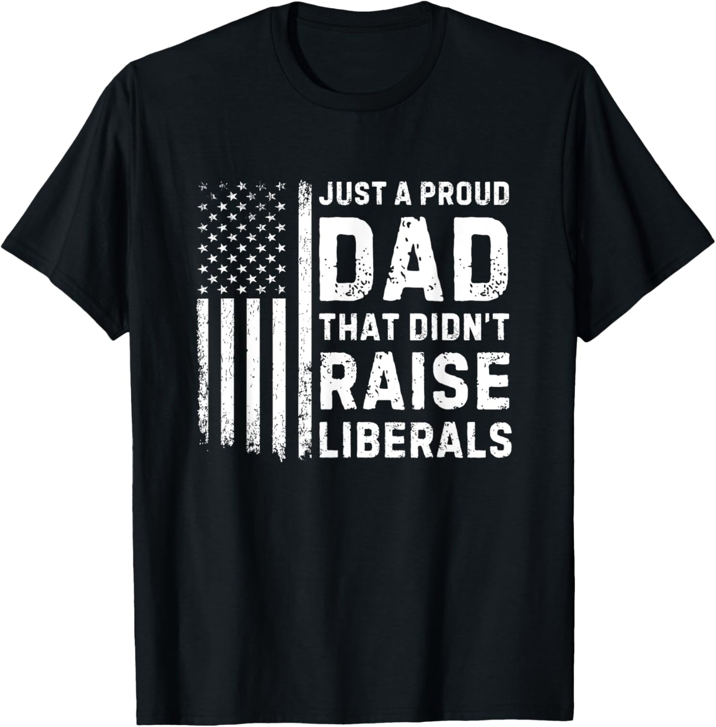 Vintage Usa Flag Just A Proud Dad That Didn't Raise Liberals T-Shirt