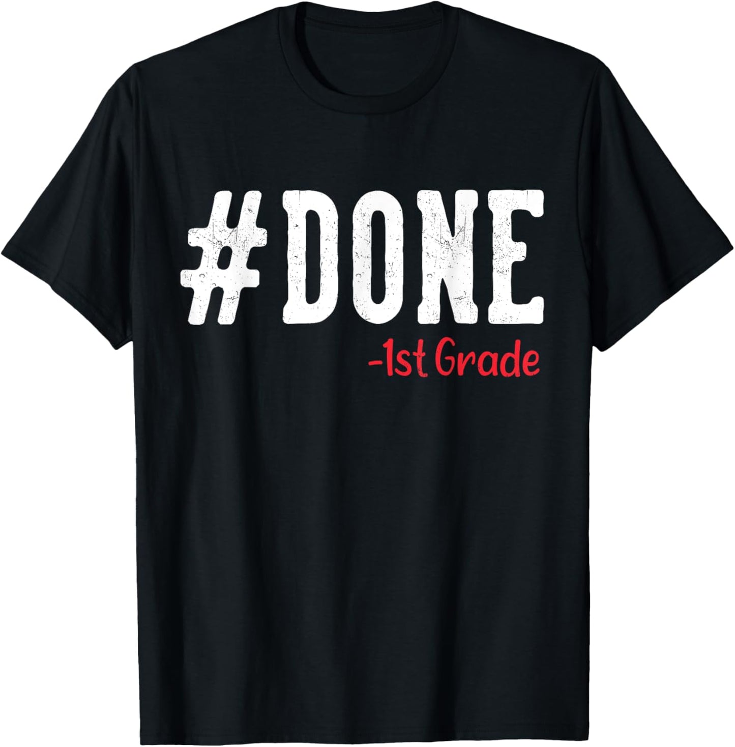 Done 1st Grade Graduation Gifts First Grade 1st Graders T-Shirt
