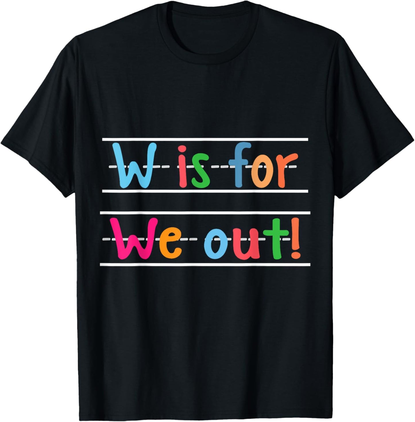 W Is For We Out Teacher Summer Break Last Day of School T-Shirt